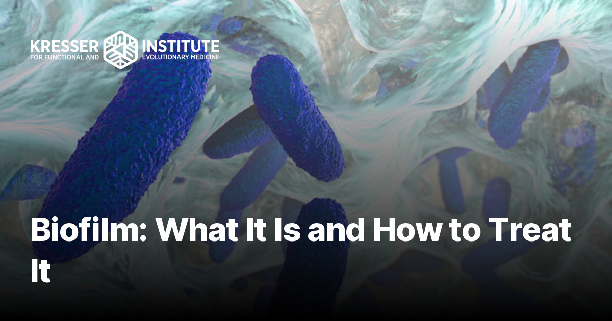 Biofilm: What It Is and How to Treat It - Kresser Institute